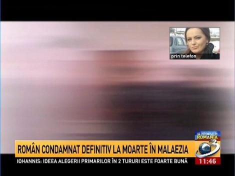 Rom&acirc;n condamnat definitiv la moarte &icirc;n Malaezia