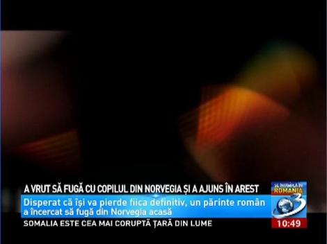 A vrut să fugă cu copilul din Norvegia şi a ajuns &icirc;n arest