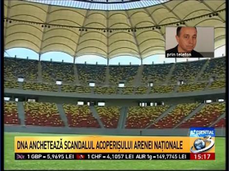 DNA anchetează scandalul acoperişului Arenei Naţionale