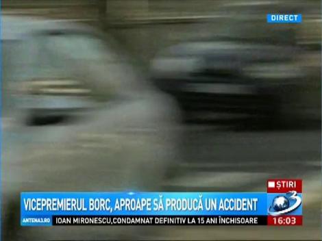 Vicepremierul Borc, aproape să producă un accident