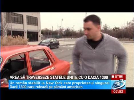 Vrea să traverseze Statele Unite cu o Dacia 1300