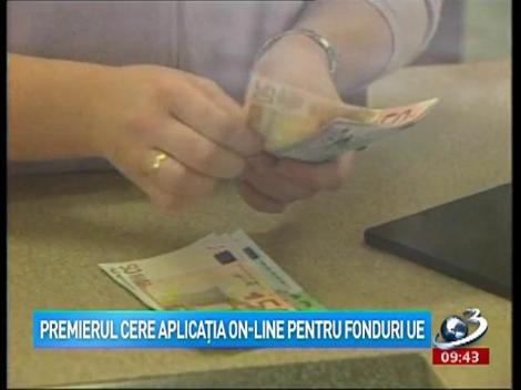 Premierul cere aplicaţia on-line pentru fonduri UE
