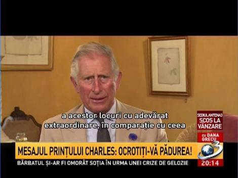 Prinţul Charles: Ocrotiţi-vă pădurea!