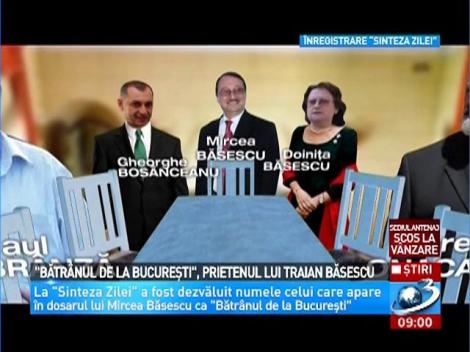 "Bătr&acirc;nul de la Bucureşti", prietenul lui Traian Băsescu