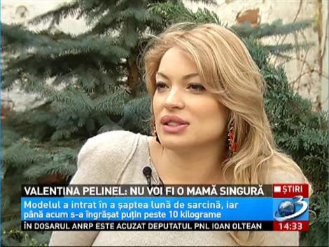 Valentina Pelinel: Nu voi fi o mamă singură