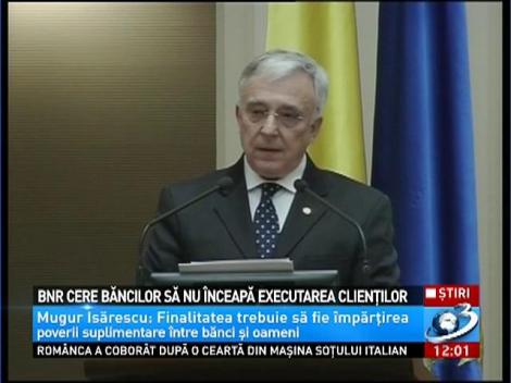 BNR cere băncilor să nu înceapă executarea clienţilor