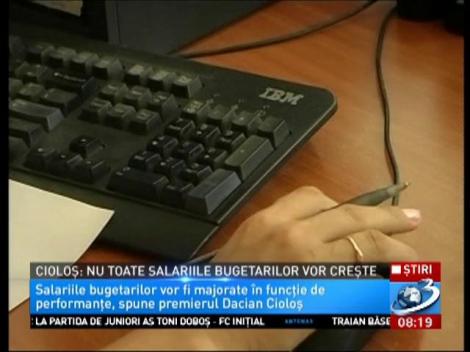 Cioloș: Nu toate salariile bugetarilor vor crește