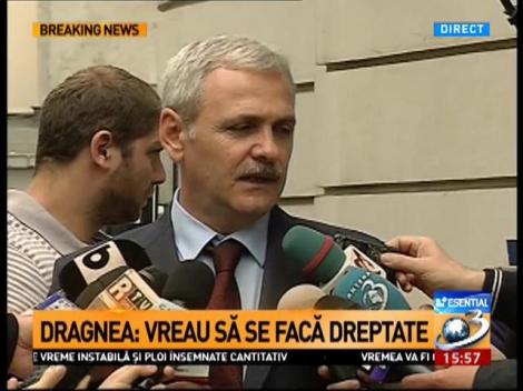 Liviu Dragnea: Vreau să se facă dreptate