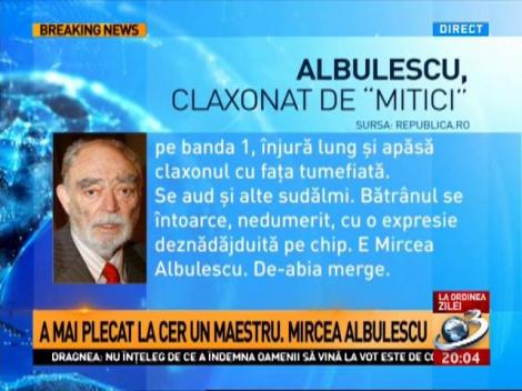 Mircea Albulescu, umilit cu c&acirc;teva ore &icirc;nainte de a muri