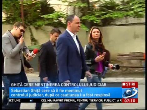 Sebastian Ghiță cere menținerea controlului judiciar