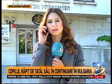 Copilul răpit de tatăl său, &icirc;n cotinuare &icirc;n Bulgaria