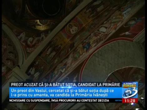 Preot acuzat că şi-a bătut soţia, candidat la primărie