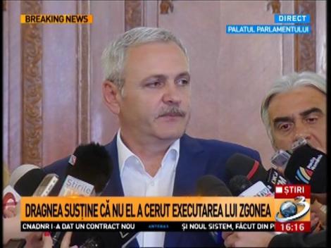 Dragnea susţine că nu el a cerut executarea lui Zgonea