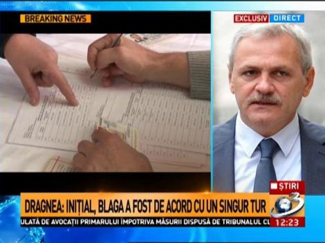 Dragnea: Iniţial, Blaga a fost de acord cu un singur tur