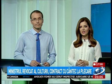 Ministrul revocat al culturii, contract cu c&acirc;ntec la plecare