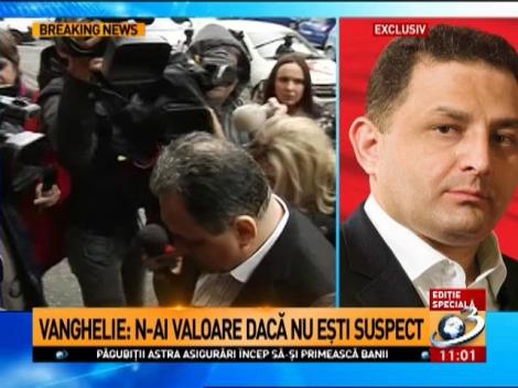 Vanghelie: Dacă nu ești suspect, ești prost