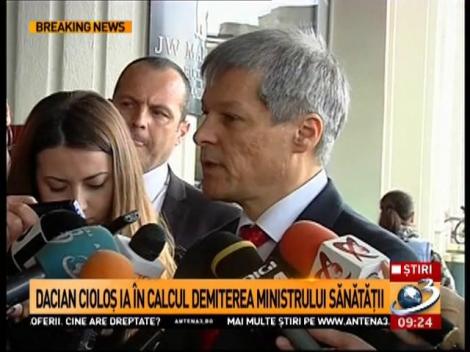 Cioloș ia &icirc;n calcul demiterea ministrului sănătății
