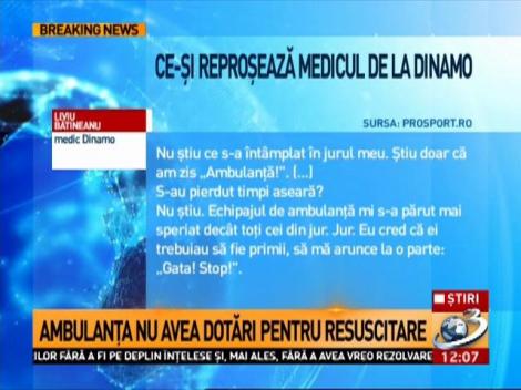 Ce-și reproșează medicul de la Dinamo, după tragedia din Ștefan cel Mare: ”Clipea... Și avea gura încleştată”