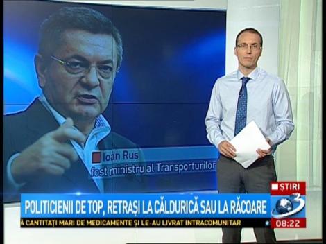 Politicienii de top, retrași la căldurică sau la răcoare