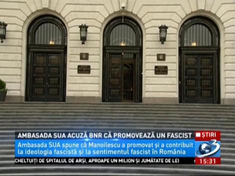 Ambasada SUA acuză BNR că promovează un fascist