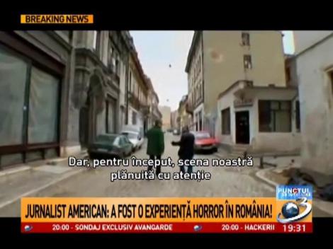 Jurnalist american: A fost o experiență horror &icirc;n Rom&acirc;nia