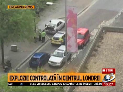 Explozie controlată &icirc;n centrul Londrei