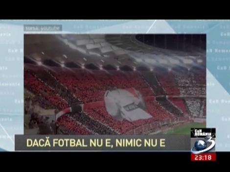 Dacă fotbal nu e, nimic nu e