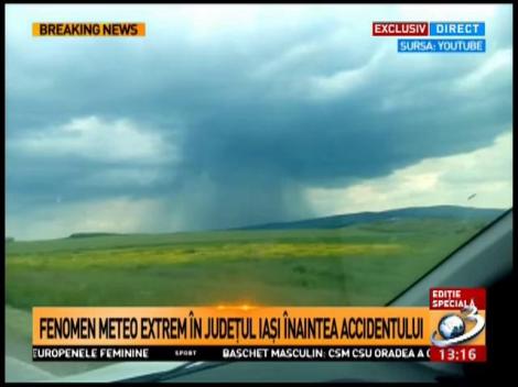 Fenomen meteo extrem &icirc;n județul Iași &icirc;naintea accidentului
