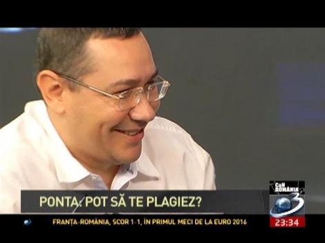 CaN Rom&acirc;nia. Victor Ponta: Pot să te plagiez?