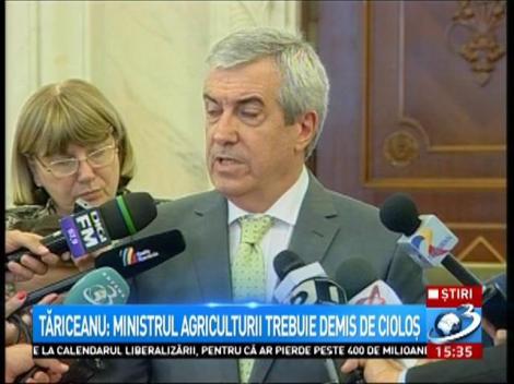 Tăriceanu: Ministrul Agriculturii trebuie demis de Cioloș