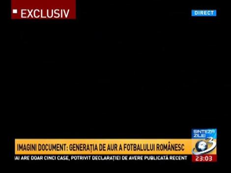 Imagini document: Generația de aur a fotbalului românesc