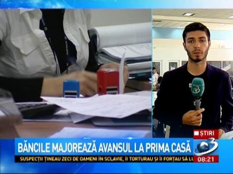Băncile majorează avansul la ''Prima Casă''