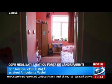 Copii neglijaţi, luaţi cu forţa de lângă părinţi