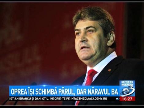 Oprea îşi schimbă părul, nu şi năravul