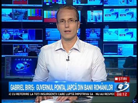 Gabriel Biriș: Guvernul Ponta, japcă din banii rom&acirc;nilor