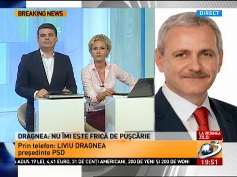 Dragnea: Nu îmi este frică de puşcărie