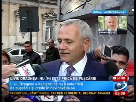 Liviu Dragnea: Nu &icirc;mi este frică de pușcărie