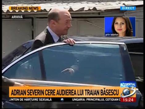 Adrian Severin cere audierea lui Traian Băsescu