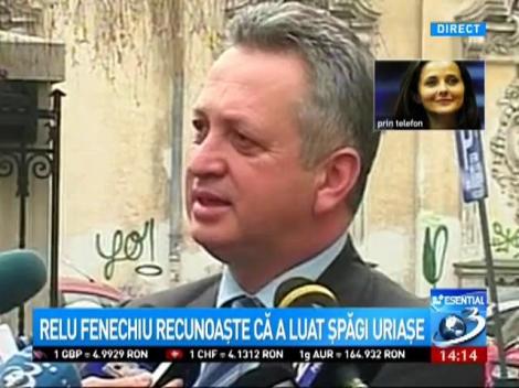 Relu Fenechiu recunoaște că a luat șpăgi uriașe