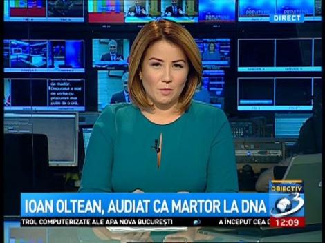 Ioan Oltean a fost audiat ca martor la DNA