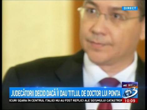 Judecătorii decid dacă îi dau titlul de doctor înapoi lui Ponta