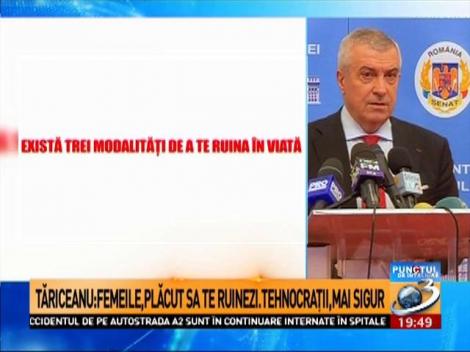 Tăriceanu spune că sunt 3 modalităţi de a te ruina în viaţă: cu femeile, cu tehnocraţii şi cu jocurile de noroc. Iar cu femeile e plăcut să te ruinezi