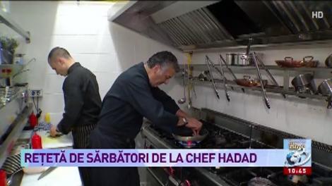 Rețetă de sărbători de la Chef Hadad