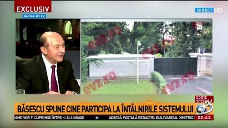 Traian Băsescu, despre întâlnirile secrete ale sistemului