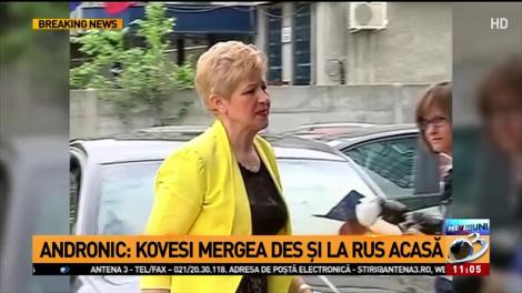 Andronic: Kovesi mergea des şi la Rus acasă