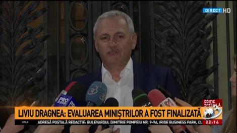 Liviu Dragnea: „Evaluarea miniștrilor a fost finalizată”