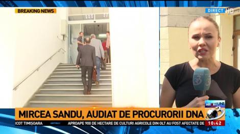 Mircea Sandu, audiat de procurorii DNA