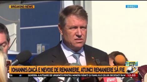 Klaus Iohannis: Cred că premierul e de bună-credinţă. Dacă e nevoie de o remaniere, remaniere să fie