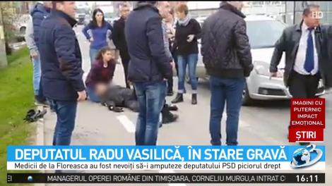 Deputatul Radu Vasilică, &icirc;n stare critică după accidentul rutier. Medicii i-au amputat un picior