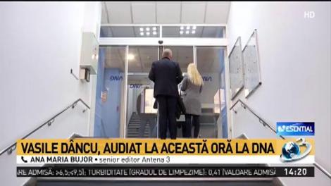 Vasile D&acirc;ncu, audiat la DNA